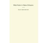 Mob Rule in New Orleans (Classic Books)