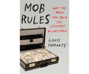 Mob Rules: What The Mafia Can Teach The Legitimate Businessman