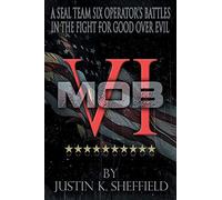 MOB VI: A Seal Team Six Operator's Battles in the Fight for Good over Evil