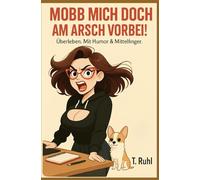 MOBB MICH DOCH AM ARSCH VORBEI!: Überleben. Mit Humor & Mittelfinger.