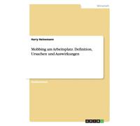 Mobbing am Arbeitsplatz. Definition Ursachen und Auswirkungen Har