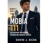Mobia III: The Blueprint for Building Freedom and Financial Success