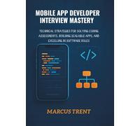 Mobile App Developer Interview Mastery: Technical Strategies for Solving Coding Assessments, Building Scalable Apps, and Excelling in Software Roles