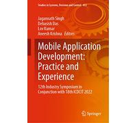 Mobile Application Development: Practice and Experience: 12th Industry Symposium in Conjunction with 18th ICDCIT 2022: 452 (Studies in Systems, Decision and Control, 452)