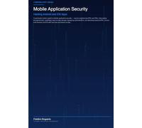Mobile Application Security: Hacking Android and iOS Apps (H4ck!ng - The Blue Books)