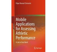 Mobile Applications for Assessing Athletic Performance: A Lab in Your Hand (SpringerBriefs in Applied Sciences and Technology)