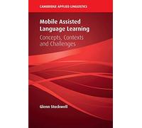 Mobile Assisted Language Learning: Concepts, Contexts and Challenges (Cambridge Applied Linguistics)