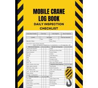Mobile Crane Daily Inspection Checklist Log Book: Crane Inspection Checklist Record Book and Crane Operator Checklist for Safety and Staying Compliant with OSHA Regulations