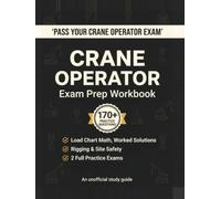 Mobile Crane Operator Exam Prep: Unofficial Workbook with Load Chart Math: Net Capacity, Load Weight & Sling Tension Practice Problems with Worked ... & 2 Full Practice Exams (2026 Edition)