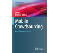 Mobile Crowdsourcing: From Theory to Practice (Wireless Networks)