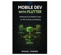 Mobile Dev with Flutter: Mastering Cross-Platform Apps for iOS, Android, and Desktop