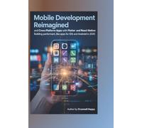 MOBILE Development Reimagined: Cross-Platform Apps with Flutter and React Native: Building Performant, Native-Like Apps for iOS and Android in 2025