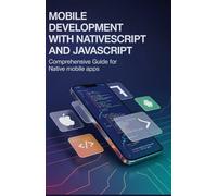 Mobile Development with NativeScript and JavaScript: Comprehensive Guide for Native Mobile Apps