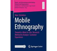 Mobile Ethnography: Towards a More In-Situ Research Method to Analyze Customer Experience (Markt- und Unternehmensentwicklung Markets and Organisations)