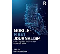 Mobile-First Journalism: Producing News for Social and Interactive Media