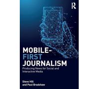 Mobile-First Journalism: Producing News for Social and Interactive Media