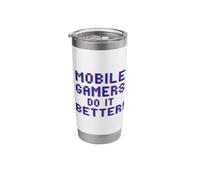 Mobile Gamers Do It Better Funny Mobile Phone Tablet Gaming Stainless Steel Insulated Tumbler