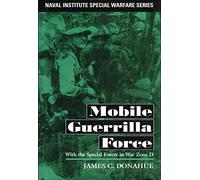 Mobile Guerrilla Force: With the Special Forces in War Zone D (Naval Institute Special Warfare Series)
