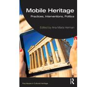 Mobile Heritage : Practices, Interventions, Politics