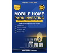 Mobile Home Park Investing: Find, Buy, and Operate Parks for Lasting Cash Flow, with Due Diligence, Utilities, and Real Numbers for Investors (The Property Playbook for Investors)