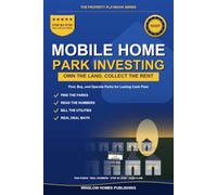 Mobile Home Park Investing: Find, Buy, and Operate Parks for Lasting Cash Flow, with Due Diligence, Utilities, and Real Numbers for Investors (The Property Playbook for Investors)