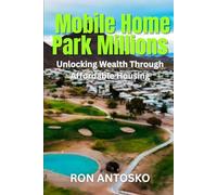 Mobile Home Park Millions: Unlocking Wealth Through Affordable Housing