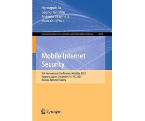 Mobile Internet Security: 9th International Conference, MobiSec 2025, Sapporo, Japan, December 16-18, 2025, Revised Selected Papers (Communications in Computer and Information Science, 3053)