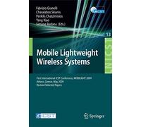 Mobile Lightweight Wireless Systems: First International ICST Conference, MOBILIGHT 2009, Athens, Greece, May 18-20, 2009, Revised Selected Papers: 13 ... and Telecommunications Engineering, 13)