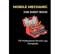 Mobile Mechanic Job Sheet Book: Professional Automotive Repair Invoice Tracker and Maintenance Logbook for Mechanics and Garage Workshops, 110 Templates