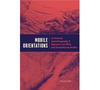 Mobile Orientations: An Intimate Autoethnography of Migration, Sex Work, and Humanitarian Borders