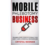 Mobile Phlebotomy Business: Triumph Over Your 9-5 Even if You Don't Have a Medical Background