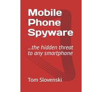 Mobile Phone Spyware: ...the hidden threat to any smartphone
