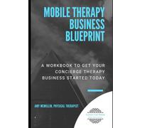 Mobile Physical Therapy Business Blue Print: Physical Therapy Entrepreneurship Workbook