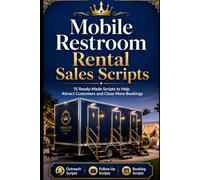 Mobile Restroom Rental Sales Scripts: 15 Ready-Made Scripts to Help Attract Customers and Close More Bookings