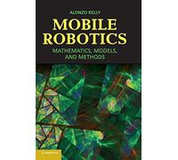Mobile Robotics: Mathematics, Models, and Methods