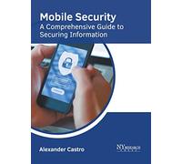 Mobile Security: A Comprehensive Guide to Securing Information