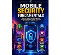 Mobile Security Fundamentals: How to Protect Your Smartphone, Personal Data, and Online Accounts From Modern Cyber Threats (1)