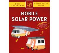 Mobile Solar Power for Travelers: Everything You Need to Know While Living on the Road