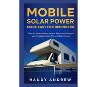 Mobile Solar Power Made Easy for Beginners: Step by Step Guide on How to Set up and Manage your Reliable Mobile Off-grid Solar Power