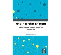 Mobile Theatre of Assam: Public Culture, Counter-Public and Consumption