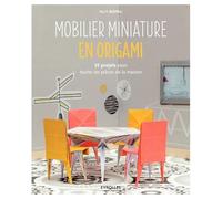 Mobilier miniature en origami: 35 projets pour toutes les pièces de la maison.