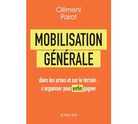 Mobilisation générale: dans les urnes et sur le terrain : s'organiser pour enfin gagner