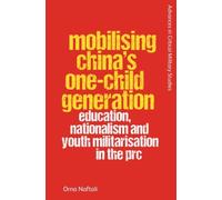 Mobilising China's One-Child Generation : Education, Nationalism and Youth Militarisation in the PRC