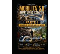 MOBILITÀ 5.0 SMART LIVING ECOSYSTEM PARTE I: IL MODELLO, LE TECNOLOGIE E GLI IMPATTI (IL MONDO IDEALE)