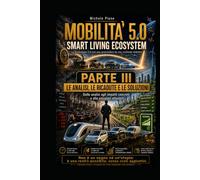 MOBILITÀ 5.0 SMART LIVING ECOSYSTEM PARTE III: LE ANALISI, LE RICADUTE E LE SOLUZIONI (IL MONDO IDEALE)