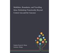 Mobilities, Boundaries, and Travelling Ideas: Rethinking Translocality Beyond Central Asia and the Caucasus