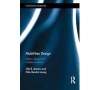 Mobilities Design: Urban Designs for Mobile Situations (Changing Mobilities)