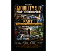 MOBILITY 5.0 SMART LIVING ECOSYSTEM PART I: THE MODEL, THE TECHNOLOGIES AND THE IMPACTS (IL MONDO IDEALE)