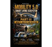 Mobility 5.0 - Smart Living Ecosystem - Part III: Impacts, Analyses and Solutions (IL MONDO IDEALE)