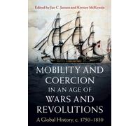 Mobility and Coercion in an Age of Wars and Revolutions : A Global History, c. 1750-1830